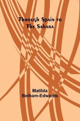 Through Spain to the Sahara - Matilda Betham-Edwards - cover