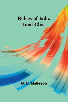 Rulers of India: Lord Clive - G B Malleson - cover