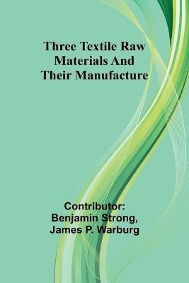 Three textile raw materials and their manufacture - James P Warburg - cover