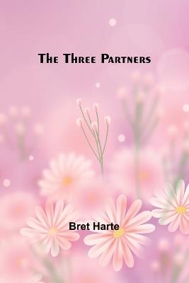 The Three Partners - Bret Harte - cover