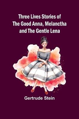Three Lives Stories of The Good Anna, Melanctha and The Gentle Lena - Gertrude Stein - cover