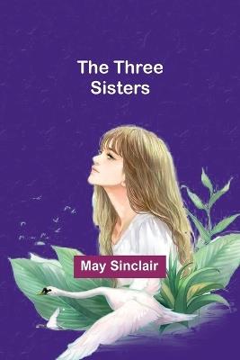 The Three Sisters - May Sinclair - cover