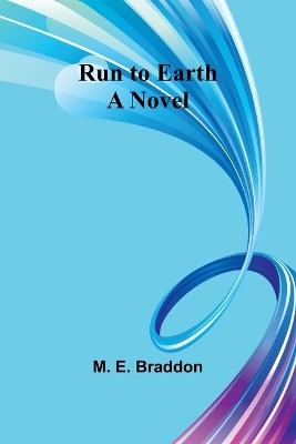 Run to Earth - M E Braddon - cover