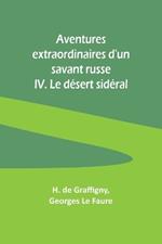 Aventures extraordinaires d'un savant russe; IV. Le d?sert sid?ral
