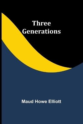 Three generations - Maud Howe Elliott - cover