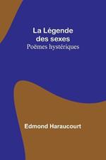 La L?gende des sexes: Po?mes hyst?riques