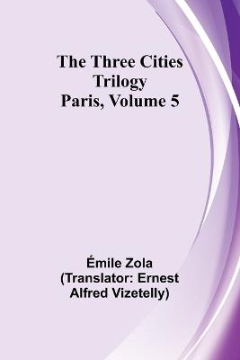 The Three Cities Trilogy: Paris, Volume 5 - Emile Gaboriau - cover