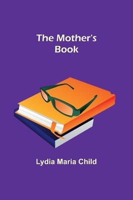 The Mother's Book - Lydia Maria Child - cover