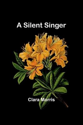 A Silent Singer - Clara Morris - cover