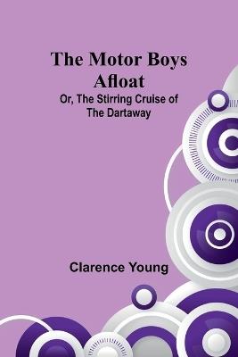 The Motor Boys Afloat; Or, The Stirring Cruise of the Dartaway - Clarence Young - cover