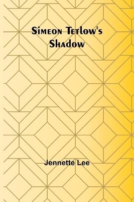 Simeon Tetlow's Shadow - Jennette Lee - cover