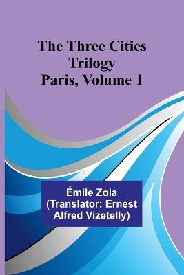 The Three Cities Trilogy: Paris, Volume 1 - Emile Gaboriau - cover