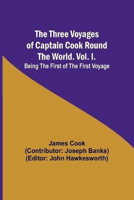 The Three Voyages of Captain Cook Round the World. Vol. I. Being the First of the First Voyage - Cook - cover
