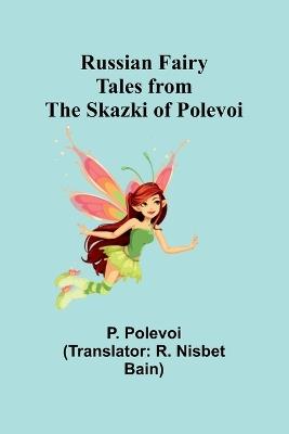 Russian Fairy Tales from the Skazki of Polevoi - P Polevoi - cover