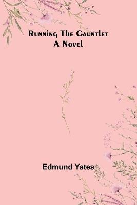 Running the Gauntlet - Edmund Yates - cover