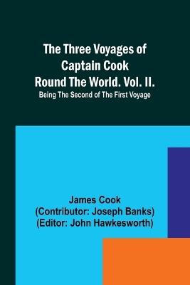 The Three Voyages of Captain Cook Round the World. Vol. II. Being the Second of the First Voyage - Cook - cover