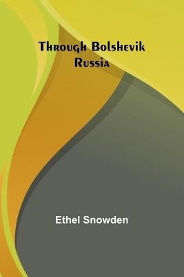 Through Bolshevik Russia - Ethel Snowden - cover