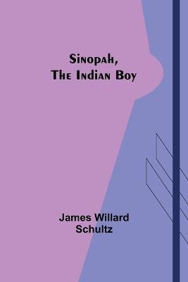 Sinopah, the Indian Boy - James Willard Schultz - cover