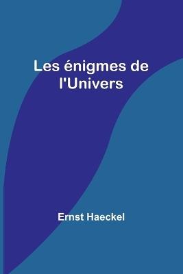 Les ?nigmes de l'Univers - Ernst Haeckel - cover