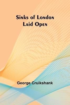 Sinks of London Laid Open - George Cruikshank - cover