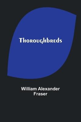 Thoroughbreds - William Alexander Fraser - cover