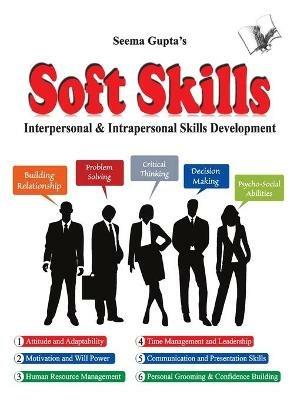Soft Skills Living a Better Life: Interpersonal & Intrapersonal Skills Development - Seema Gupta - cover