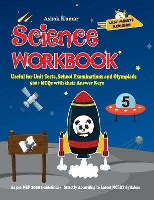 Science Workbook Class 5: Useful for Unit Tests, School Examinations & Olympiads - Ashok Kumar - cover