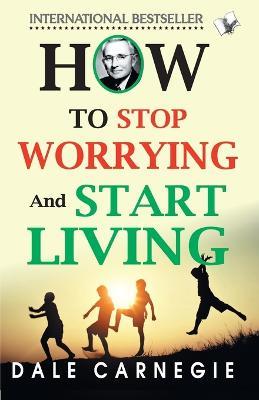 How To Stop Worrying And Start Living - Dale Carnegie - cover