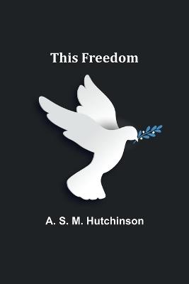 This Freedom - A S Hutchinson - cover