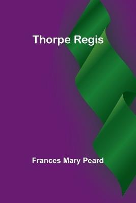 Thorpe Regis - Frances Mary Peard - cover