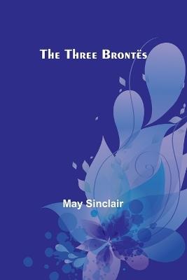The Three Bront?s - May Sinclair - cover