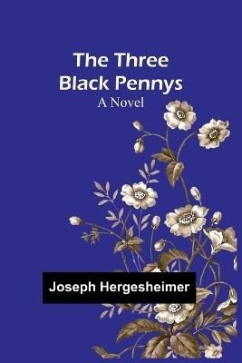 The Three Black Pennys - Joseph Hergesheimer - cover
