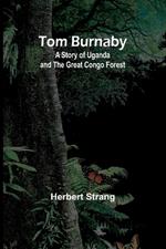 Tom Burnaby: A Story of Uganda and the Great Congo Forest
