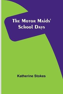 The Motor Maids' School Days - Katherine Stokes - cover