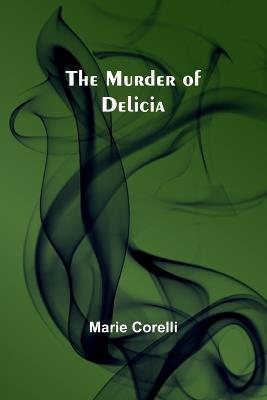 The Murder of Delicia - Marie Corelli - cover