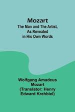 Mozart: The Man and the Artist, as Revealed in His Own Words