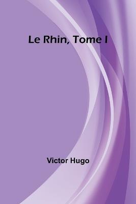 Le Rhin, Tome I - Victor Hugo - cover