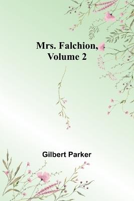 Mrs. Falchion, Volume 2 - Gilbert Parker - cover