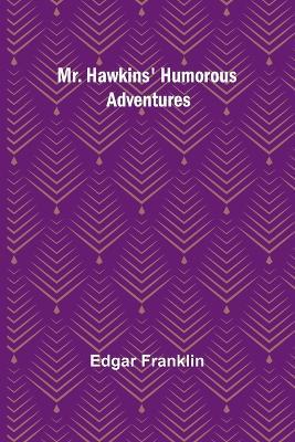 Mr. Hawkins' Humorous Adventures - Edgar Franklin - cover