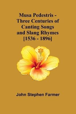 Musa Pedestris - Three Centuries of Canting Songs and Slang Rhymes [1536 - 1896] - John Stephen Farmer - cover