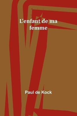 L'enfant de ma femme - Paul De Kock - cover