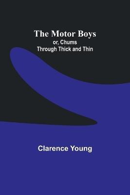 The Motor Boys; or, Chums Through Thick and Thin - Clarence Young - cover