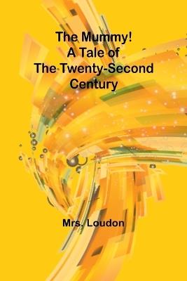 The Mummy! A Tale of the Twenty-Second Century - Loudon - cover