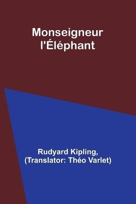 Monseigneur l'?l?phant - Rudyard Kipling - cover