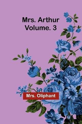 Mrs. Arthur; Vol. 3 - Oliphant - cover