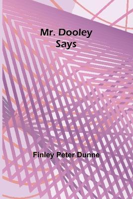 Mr. Dooley Says - Finley Peter Dunne - cover