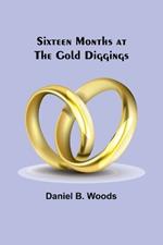 Sixteen months at the gold diggings