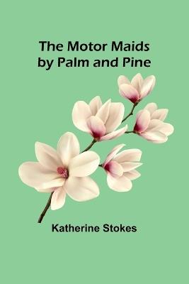 The Motor Maids by Palm and Pine - Katherine Stokes - cover