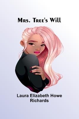 Mrs. Tree's Will - Laura Elizabeth Richards - cover