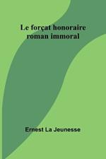 Le for?at honoraire: roman immoral